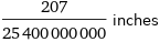 207/25400000000 inches