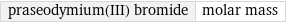 praseodymium(III) bromide | molar mass