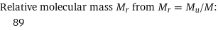 Relative molecular mass M_r from M_r = M_u/M:  | 89