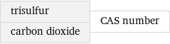 trisulfur carbon dioxide | CAS number