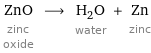 ZnO zinc oxide ⟶ H_2O water + Zn zinc