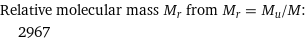 Relative molecular mass M_r from M_r = M_u/M:  | 2967