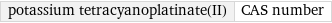 potassium tetracyanoplatinate(II) | CAS number