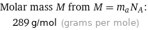 Molar mass M from M = m_aN_A:  | 289 g/mol (grams per mole)