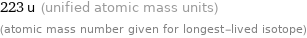 223 u (unified atomic mass units) (atomic mass number given for longest-lived isotope)