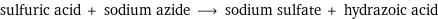 sulfuric acid + sodium azide ⟶ sodium sulfate + hydrazoic acid