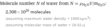 Molecule number N of water from N = ρ_(H_2O)V/m_(H_2O):  | 2.308×10^26 molecules  | (assuming maximum water density ≈ 1000 kg/m^3)  | (assuming molecular mass of water ≈ 18.02 u)
