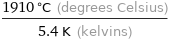 (1910 °C (degrees Celsius))/(5.4 K (kelvins))