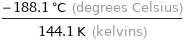 (-188.1 °C (degrees Celsius))/(144.1 K (kelvins))