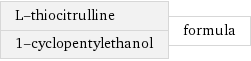 L-thiocitrulline 1-cyclopentylethanol | formula