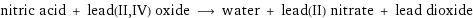 nitric acid + lead(II, IV) oxide ⟶ water + lead(II) nitrate + lead dioxide