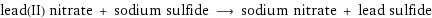 lead(II) nitrate + sodium sulfide ⟶ sodium nitrate + lead sulfide