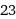 23