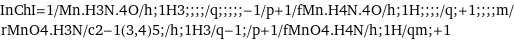 InChI=1/Mn.H3N.4O/h;1H3;;;;/q;;;;;-1/p+1/fMn.H4N.4O/h;1H;;;;/q;+1;;;;m/rMnO4.H3N/c2-1(3, 4)5;/h;1H3/q-1;/p+1/fMnO4.H4N/h;1H/qm;+1