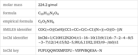 molar mass | 224.2 g/mol formula | C_10H_12N_2O_4 empirical formula | C_5O_2N_H_6 SMILES identifier | COC(=O)[C@H](CC1=CC=C(C=C1)[N+](=O)[O-])N InChI identifier | InChI=1/C10H12N2O4/c1-16-10(13)9(11)6-7-2-4-8(5-3-7)12(14)15/h2-5, 9H, 6, 11H2, 1H3/t9-/m0/s1 InChI key | FUFUQQWIXMPZFU-VIFPVBQESA-N