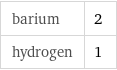 barium | 2 hydrogen | 1