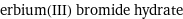 erbium(III) bromide hydrate