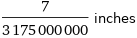 7/3175000000 inches