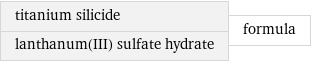 titanium silicide lanthanum(III) sulfate hydrate | formula