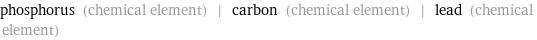 phosphorus (chemical element) | carbon (chemical element) | lead (chemical element)