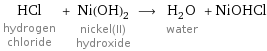 HCl hydrogen chloride + Ni(OH)_2 nickel(II) hydroxide ⟶ H_2O water + NiOHCl