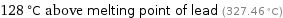 128 °C above melting point of lead (327.46 °C)