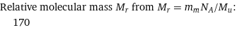 Relative molecular mass M_r from M_r = m_mN_A/M_u:  | 170