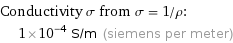 Conductivity σ from σ = 1/ρ:  | 1×10^-4 S/m (siemens per meter)