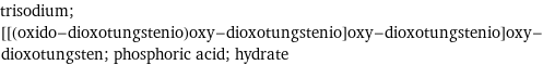 trisodium; [[(oxido-dioxotungstenio)oxy-dioxotungstenio]oxy-dioxotungstenio]oxy-dioxotungsten; phosphoric acid; hydrate