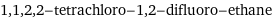 1, 1, 2, 2-tetrachloro-1, 2-difluoro-ethane