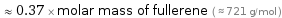  ≈ 0.37 × molar mass of fullerene ( ≈ 721 g/mol )