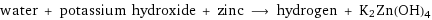 water + potassium hydroxide + zinc ⟶ hydrogen + K2Zn(OH)4