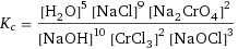 K_c = ([H2O]^5 [NaCl]^9 [Na2CrO4]^2)/([NaOH]^10 [CrCl3]^2 [NaOCl]^3)
