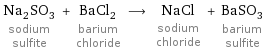 Na_2SO_3 sodium sulfite + BaCl_2 barium chloride ⟶ NaCl sodium chloride + BaSO_3 barium sulfite