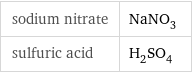 sodium nitrate | NaNO_3 sulfuric acid | H_2SO_4