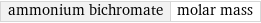 ammonium bichromate | molar mass