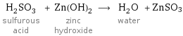 H_2SO_3 sulfurous acid + Zn(OH)_2 zinc hydroxide ⟶ H_2O water + ZnSO3