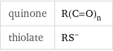 quinone | R(C=O)_n thiolate | (RS)^-