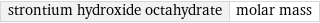 strontium hydroxide octahydrate | molar mass