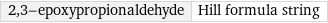 2, 3-epoxypropionaldehyde | Hill formula string