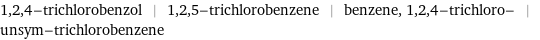 1, 2, 4-trichlorobenzol | 1, 2, 5-trichlorobenzene | benzene, 1, 2, 4-trichloro- | unsym-trichlorobenzene