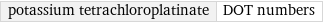 potassium tetrachloroplatinate | DOT numbers