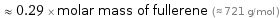  ≈ 0.29 × molar mass of fullerene (≈ 721 g/mol )