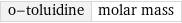 o-toluidine | molar mass