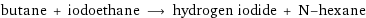 butane + iodoethane ⟶ hydrogen iodide + N-hexane