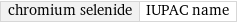 chromium selenide | IUPAC name