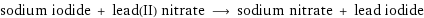 sodium iodide + lead(II) nitrate ⟶ sodium nitrate + lead iodide