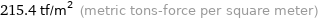 215.4 tf/m^2 (metric tons-force per square meter)