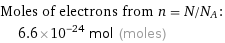 Moles of electrons from n = N/N_A:  | 6.6×10^-24 mol (moles)