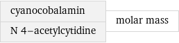 cyanocobalamin N 4-acetylcytidine | molar mass